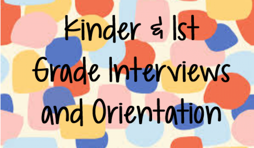 Kinder and 1st Grade Interviews and Orientation